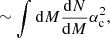 $$ \begin{aligned} \sim \int {\mathrm{d} } M \frac{{\mathrm{d} } N}{{\mathrm{d} } M}\alpha _{\rm c}^2, \end{aligned} $$