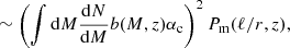 $$ \begin{aligned} \sim \left(\int {\mathrm{d} } M \frac{{\mathrm{d} } N}{{\mathrm{d} } M}b(M,z)\alpha _{\rm c}\right)^2P_\mathrm{m} (\ell /r,z), \end{aligned} $$