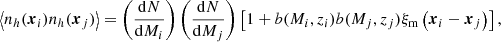 $$ \begin{aligned} \left\langle n_h(\boldsymbol{x}_i)n_h(\boldsymbol{x}_j)\right\rangle =\left(\frac{{\mathrm{d} } N}{{\mathrm{d} } M_i}\right)\left(\frac{{\mathrm{d} } N}{{\mathrm{d} } M_j}\right)\left[1+b(M_i,z_i)b(M_j,z_j)\xi _\mathrm{m} \left(\boldsymbol{x}_i-\boldsymbol{x}_j\right)\right], \end{aligned} $$