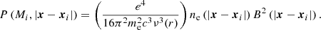 $$ \begin{aligned} P\left(M_i,\left|\boldsymbol{x}-\boldsymbol{x}_i\right|\right)=\left(\frac{e^4}{16\pi ^2m^2_{\rm e}c^3\nu ^3 (r)}\right)n_{\rm e}\left(\left|\boldsymbol{x}-\boldsymbol{x}_i\right|\right)B^2\left(\left|\boldsymbol{x}- \boldsymbol{x}_i\right|\right). \end{aligned} $$