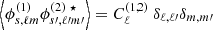 $ \left\langle \phi^{(1)}_{s,\ell m}\phi^{(2)~\star}_{s{{\prime}},\ell{{\prime}}m{{\prime}}}\right\rangle =C^{(1,2)}_\ell~\delta_{\ell,\ell{{\prime}}}\delta_{m,m{{\prime}}} $