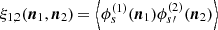 $ \xi_{1,2}(\boldsymbol{n}_1,\boldsymbol{n}_2)\,{=}\,\left\langle \phi_s^{(1)}(\boldsymbol{n}_1)\phi_{s{{\prime}}}^{(2)}(\boldsymbol{n}_2)\right\rangle $