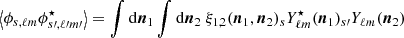 $ \left\langle \phi_{s,\ell m}\phi^\star_{s{\prime},\ell{\prime}m{\prime}}\right\rangle =\int{\mathrm{d}}\boldsymbol{n}_1\int{\mathrm{d}}\boldsymbol{n}_2~\xi_{1,2}(\boldsymbol{n}_1,\boldsymbol{n}_2){}_sY^\star_{\ell m}(\boldsymbol{n}_1){}_{s{\prime}}Y_{\ell m}(\boldsymbol{n}_2) $