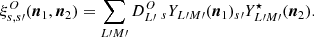 $$ \begin{aligned} \xi ^O_{s,s{\prime }}(\boldsymbol{n}_1,\boldsymbol{n}_2)=\displaystyle \sum _{L{\prime }M{\prime }}D^O_{L{\prime }}~_{s}Y_{L{\prime }M{\prime }}(\boldsymbol{n}_1)_{s{\prime }}Y^\star _{L{\prime }M{\prime }}(\boldsymbol{n}_2). \end{aligned} $$