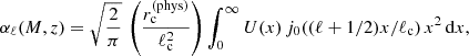 $$ \begin{aligned} \alpha _\ell (M,z)=\sqrt{\frac{2}{\pi }}\,\left(\frac{r^{\mathrm{(phys)} }_{\rm c}}{\ell _{\rm c}^2}\right)\int _0^\infty U(x)\,j_0((\ell +1/2)x/\ell _{\rm c})\,x^2\,{\mathrm{d} } x, \end{aligned} $$