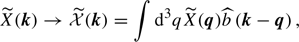 $$ \begin{aligned} \widetilde{X}(\boldsymbol{k})\rightarrow \widetilde{\mathcal{X} }(\boldsymbol{k})=\displaystyle \int {\mathrm{d} }^3q\widetilde{X}(\boldsymbol{q})\widehat{b}\left(\boldsymbol{k}-\boldsymbol{q}\right), \end{aligned} $$