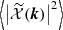$ \left\langle \left|\widetilde{\mathcal{X}}(\boldsymbol{k})\right|^2\right\rangle $