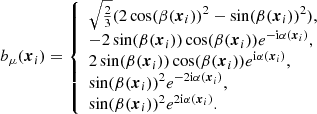 $$ \begin{aligned} b_\mu (\boldsymbol{x}_i)=\left\{ \begin{array}{l} \sqrt{\frac{2}{3}}(2\cos (\beta (\boldsymbol{x}_i))^2-\sin (\beta (\boldsymbol{x}_i))^2),\\ -2\sin (\beta (\boldsymbol{x}_i))\cos (\beta (\boldsymbol{x}_i))e^{-\mathrm{i}\alpha (\boldsymbol{x}_i)}, \\ 2\sin (\beta (\boldsymbol{x}_i))\cos (\beta (\boldsymbol{x}_i))e^{\mathrm{i}\alpha (\boldsymbol{x}_i)},\\ \sin (\beta (\boldsymbol{x}_i))^2e^{-2\mathrm{i}\alpha (\boldsymbol{x}_i)},\\ \sin (\beta (\boldsymbol{x}_i))^2e^{2\mathrm{i}\alpha (\boldsymbol{x}_i)}. \end{array}\right. \end{aligned} $$