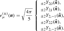 $$ \begin{aligned} e^{(\pm )}_\mu (\boldsymbol{n})=\sqrt{\frac{4\pi }{5}}\,\left\{ \begin{array}{l} _{\pm 2}Y_{2,0}(\boldsymbol{\hat{n}}), \\ _{\pm 2}Y_{2,1}(\boldsymbol{\hat{n}}), \\ _{\pm 2}Y_{2,-1}(\boldsymbol{\hat{n}}), \\ _{\pm 2}Y_{2,2}(\boldsymbol{\hat{n}}), \\ _{\pm 2}Y_{2,-2}(\boldsymbol{\hat{n}}). \end{array}\right. \end{aligned} $$