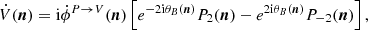 $$ \begin{aligned} \dot{V}(\boldsymbol{n})=\mathrm{i}\dot{\phi }^{P\rightarrow V}(\boldsymbol{n})\left[e^{-2\mathrm{i}\theta _B(\boldsymbol{n})}P_2(\boldsymbol{n})-e^{2\mathrm{i}\theta _B(\boldsymbol{n})}P_{-2}(\boldsymbol{n})\right], \end{aligned} $$