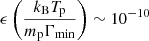 $ \epsilon\left(\frac{k_{\mathrm{B}}T_{\mathrm{p}}}{m_{\mathrm{p}}\Gamma_{\mathrm{min}}}\right)\sim10^{-10} $