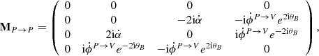 $$ \begin{aligned}&\mathbf M _{P\rightarrow P} =\left( \begin{array}{cccc} 0&0&0&0 \\ 0&0&-2\mathrm{i}\dot{\alpha }&-\mathrm{i}\dot{\phi }^{P\rightarrow V}e^{2\mathrm{i}\theta _B} \\ 0&2\mathrm{i}\dot{\alpha }&0&\mathrm{i}\dot{\phi }^{P\rightarrow V}e^{-2\mathrm{i}\theta _B} \\ 0&\mathrm{i}\dot{\phi }^{P\rightarrow V}e^{-2\mathrm{i}\theta _B}&-\mathrm{i}\dot{\phi }^{P\rightarrow V}e^{2\mathrm{i}\theta _B}&0 \end{array}\right), \end{aligned} $$