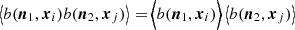$ \left\langle b(\boldsymbol{n}_1,\boldsymbol{x}_i)b(\boldsymbol{n}_2,\boldsymbol{x}_j)\right\rangle\,{=}\,\Big < b(\boldsymbol{n}_1,\boldsymbol{x}_i)\Big > \left\langle b(\boldsymbol{n}_2,\boldsymbol{x}_j)\right\rangle $