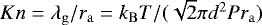 ${Kn} = \lambda_{\mathrm{g}}/r_{\mathrm{a}} = k_{\mathrm{B}} T/(\sqrt{2}\pi d^2 P r_{\mathrm{a}}) $