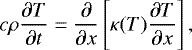 \begin{equation*}c\rho \frac{\partial T}{\partial t} = \frac{\partial}{\partial x}\left[ \kappa(T) \frac{\partial T}{\partial x} \right], \end{equation*}