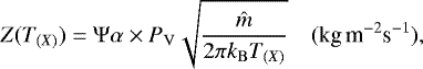 \begin{equation*}Z(T_{(X)}) = \Psi \alpha \times P_{\mathrm{V}} \sqrt{\frac{\hat{m}}{2 \pi k_{\mathrm{B}}T_{(X)}}}\quad ({\textrm{kg\,m}^{-2}\textrm{s}^{-1}}), \end{equation*}