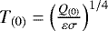 $T_{(0)}= \left(\frac{Q_{(0)}}{\varepsilon \sigma}\right)^{1/4}$