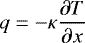 \begin{equation*}q =-\kappa\frac{\partial T}{\partial x} \end{equation*}