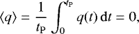 \begin{equation*}\left< q \right> = \frac{1}{t_{\mathrm{P}}} \displaystyle\int^{t_{\mathrm{P}}}_0 q(t)\, \mathrm{d}t = 0, \end{equation*}