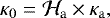 \begin{equation*}\kappa_0 = \mathcal{H}_{\textrm{a}} \times \kappa_{\mathrm{a}}, \end{equation*}