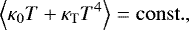 \begin{equation*}\left< \kappa_0 T &#x002B; \kappa_{\mathrm{T}} T^4 \right> = \mathrm{const.}, \end{equation*}