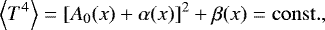 \begin{equation*}\left< T^4 \right> = \left[ A_0(x) &#x002B; \alpha(x) \right]^2 &#x002B; \beta(x) = \mathrm{const.}, \end{equation*}