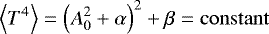\begin{equation*} \left< T^4 \right> = \left(A^2_0 &#x002B; \alpha \right)^2 &#x002B; \beta = \mathrm{constant}\end{equation*}