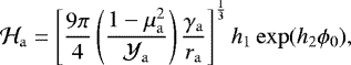 \begin{equation*}\mathcal{H}_{\mathrm{a}} = \left[ \frac{9 \pi}{4} \left(\frac{1-\mu^2_{\mathrm{a}}}{\mathcal{Y}_{\mathrm{a}}}\right) \frac{\gamma_{\mathrm{a}}}{r_{\mathrm{a}}} \right]^{\frac{1}{3}} h_1 \exp(h_2 \phi_0), \end{equation*}