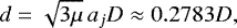 \begin{equation*} d = \sqrt{3 \mu} \, a_j D \approx 0.2783 D,\end{equation*}