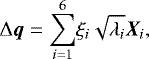 \begin{equation*} \Delta {\bm q} = \underset{i=1}{\overset{6}{\sum}} \xi_i\sqrt{\lambda_i}{\bm X}_i,\end{equation*}