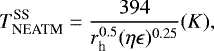 \begin{equation*} T_{\textrm{NEATM}}^{\textrm{SS}} = \frac{394}{r_{\textrm{h}}^{0.5} (\eta\epsilon)^{0.25}} (K),\end{equation*}