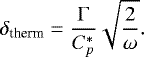 \begin{equation*} \delta_{\textrm{therm}} = \frac{\UpGamma}{C_p^*} \sqrt{\frac{2}{\omega}}. \end{equation*}