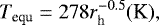 \begin{equation*}T_{\textrm{equ}} = {278r_{\textrm{h}}^{-0.5}} (\textrm{K}), \end{equation*}