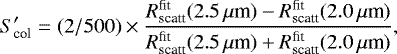 \begin{equation*}S'_{\textrm{col}} = (2/500) \times \frac{R_{\textrm{scatt}}^{\textrm{fit}}(2.5\,\mu{\textrm{m}})-R_{\textrm{scatt}}^{\textrm{fit}}(2.0\,\mu{\textrm{m}})}{R_{\textrm{scatt}}^{\textrm{fit}}(2.5\,\mu{\textrm{m}})+R_{\textrm{scatt}}^{\textrm{fit}}(2.0\,\mu{\textrm{m}})}, \end{equation*}