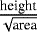 $\frac {\textrm{height}} {\sqrt {\textrm{area}}}$