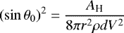 \begin{equation*} (\sin{\theta_{0}})^2 = \frac {A_{\textrm{H}}} {8 \pi r^2 \rho d V^2}\end{equation*}