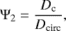\begin{equation*} \Psi_2=\frac{D_{\textrm{c}}}{D_{\textrm{circ}}} ,\end{equation*}