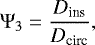 \begin{equation*} \Psi_3=\frac{D_{\textrm{ins}}}{D_{\textrm{circ}}} ,\end{equation*}
