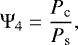 \begin{equation*} \Psi_4=\frac{P_{\textrm{c}}}{P_{\textrm{s}}} ,\end{equation*}