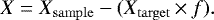 \begin{equation*} X = X_{\mathrm{sample}} - (X_{\mathrm{target}} \,{\times}\, f).\end{equation*}