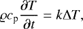 Mathematical equation: \begin{equation*}\varrho c_{\textrm{p}}\frac{\partial T}{\partial t} = k\Delta T, \end{equation*}