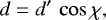 Mathematical equation: \begin{equation*}d = d'\,\cos\chi ,\end{equation*}