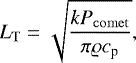 Mathematical equation: \begin{equation*} L_{\mathrm{T}}=\sqrt{\frac{k P_{\mathrm{comet}}}{\pi \varrho c_{\textrm{p}}}}, \end{equation*}