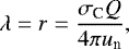 \begin{equation*} \lambda=r=\dfrac{\sigma_{\textrm{C}}Q}{4\pi u_{\textrm{n}}},\end{equation*}