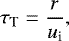 \begin{equation*} \tau_{\textrm{T}}=\dfrac{r}{u_{\textrm{i}}} ,\end{equation*}