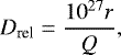 \begin{equation*} D_{\textrm{rel}}=\dfrac{10^{27}r}{Q},\end{equation*}