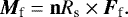 \begin{equation*} {\bm{M}}_{\textrm{f}}=\textbf{n}R_{\textrm{s}}\times{\bm{F}}_{\textrm{f}} .\end{equation*}