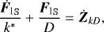 \begin{equation*}\dfrac{ \dot{{\bm{F}}_{\textrm{l}}}_{\mathbb{S}} }{k^*}+\dfrac{ {{\bm{F}}_{\textrm{l}}}_{\mathbb{S}} }{ D }=\dot{{\bm{Z}}}_{kD} ,\end{equation*}