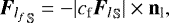 \begin{equation*} {{\bm{F}}_{l_f}}_{\mathbb{S}} = -|c_{\textrm{f}}{{\bm{F}}_l}_{\mathbb{S}} |\times\textbf{n}_{\textrm{l}} ,\end{equation*}