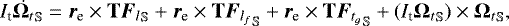 \begin{equation*}I_{\textrm{t}}\dot{{\bm{\Omega}}_t}_{\mathbb{S}}={\bm{r}}_{\textrm{e}} \times \mathbf{T}{{\bm{F}}_l}_{\mathbb{S}}+{\bm{r}}_{\textrm{e}} \times \mathbf{T}{{\bm{F}}_{l_f}}_{\mathbb{S}}+{\bm{r}}_{\textrm{e}} \times \mathbf{T}{{\bm{F}}_{t_g}}_{\mathbb{S}}+\left(I_{\textrm{t}}{{\bm{\Omega}}_t}_{\mathbb{S}}\right)\times{\bm{\Omega}_t}_{\mathbb{S}}, \end{equation*}